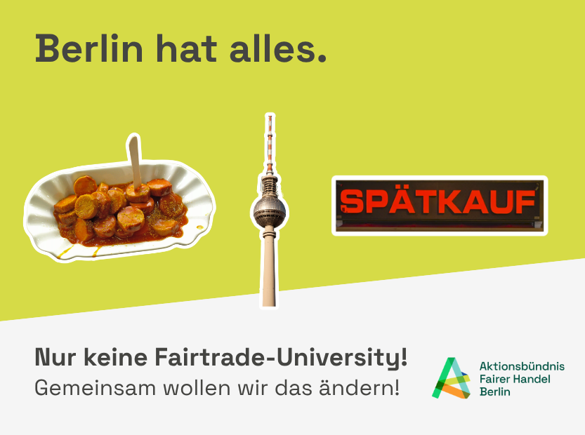 Auf dem Bild sind eine Currywurst, dr fernsehturm und ein Späti daneben steht: Berlin hat alles - nur keine Fairtrade-Universität.