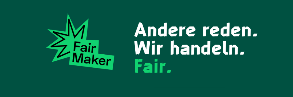 Andere reden. Wir handeln. Fair.